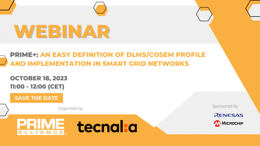 18/10 | PRIME WEBINAR | PRIME +: An easy definition of DLMS/COSEM profile and implementation in Smart Grid networks